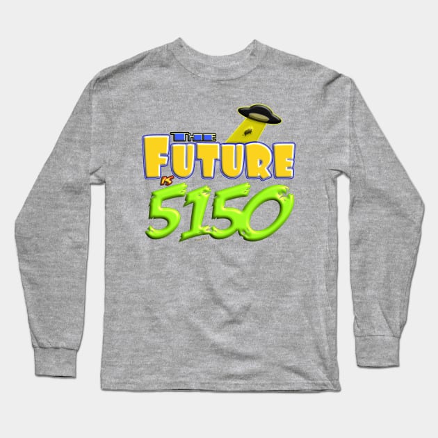 The Future is 5150 - Crazy! Long Sleeve T-Shirt by vivachas